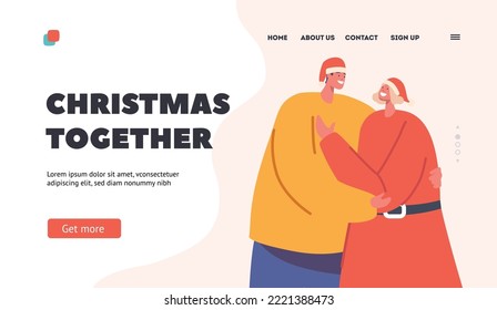 Christmas Together Landing Page Template. Loving Man and Woman Couple Hugging and Embracing. Male and Female Characters Wear Xmas Costumes and Hats Smile and Cuddle. Cartoon People Vector Illustration