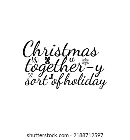Christmas is a together-y sort of holiday T-Shirt