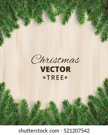 Christmas tree branches on wooden background, vector illustration. Realistic fir-tree border, frame. Great for christmas cards, banners, flyers, party posters.