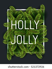 Christmas tree branches with slogan and white thin frame. Lettering Holly Jolly New year background perfect for inventation, winter poster or leafet.  Vector illustration. EPS 10
