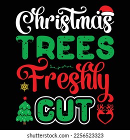 Christmas Trees Freshly Cut, Merry Christmas shirts Print Template, Xmas Ugly Snow Santa Clouse New Year Holiday Candy Santa Hat vector illustration for Christmas hand lettered svg