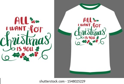 Christmas t-shirt - All I want for Christmas is you - Vintage Vector graphic typographic design for poster, label, badge, logo, icon or t-shirt