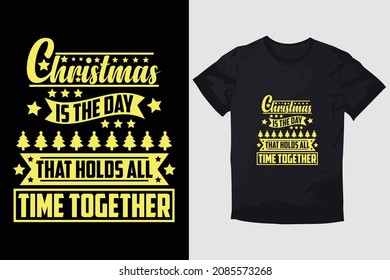 CHRISTMAS T-SHIRT CHRISTMAS IS THE DAY THAT HOLDS ALL TIME TOGETHER