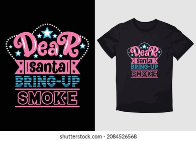 CHRISTMAS T-SHIRT DEAR SANTA BRING UP SMOKE 