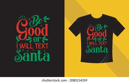 Christmas t-shirt design. Be Good or I will text Santa. Ready to print on back t-shirt.