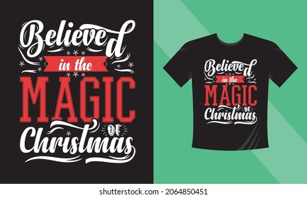 Christmas t-shirt design. Believe in the magic of Christmas. This design also can use in mugs, bags, stickers, backgrounds, and different print items.