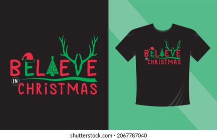 Christmas t-shirt design. Believe in Christmas. This design also can use in mugs, bags, stickers, backgrounds, and different print items.
