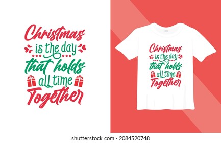 Christmas t-shirt design. Christmas is the day that holds all time together. Ready to print on back t-shirt.