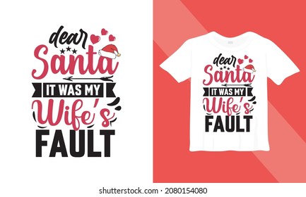 Christmas t-shirt design. Dear Santa, it was my wife's fault. Ready to print on back t-shirt.