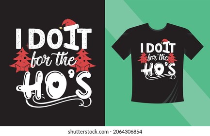 Christmas t-shirt design. I do it for the ho's. This design also can use in mugs, bags, stickers, backgrounds, and different print items.