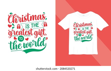 Christmas t-shirt design. Christmas is the greatest gift to the world. Ready to print on back t-shirt.
