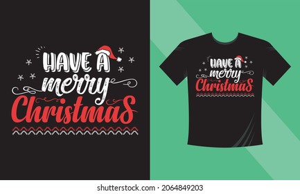 Christmas t-shirt design. Have a merry Christmas. This design also can use in mugs, bags, stickers, backgrounds, and different print items.