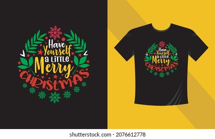 Christmas t-shirt design. Have yourself a little bit of a merry Christmas. Ready to print on back t-shirt.