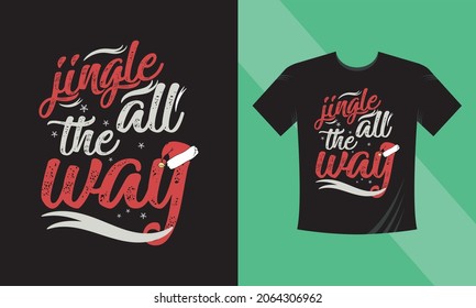 Christmas t-shirt design. Jingle all the way. This design also can use in mugs, bags, stickers, backgrounds, and different print items.