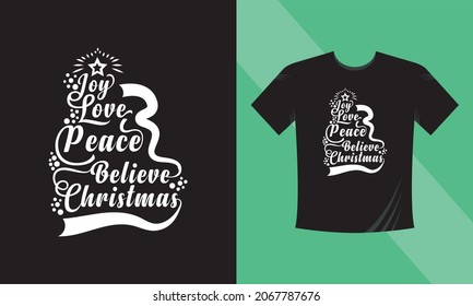 Christmas t-shirt design. Joy, Love, Peace, Believe, Christmas. This design also can use in mugs, bags, stickers, backgrounds, and different print items.