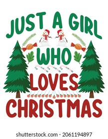 Christmas T-shirt design Just A Girl Who Loves Christmas
Just A Girl Who Loves Christmas typography vector t-shirt design. Vector typography t-shirt design in white background.