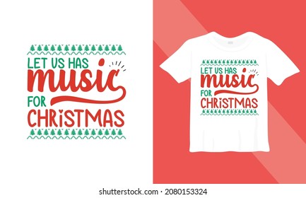 Christmas t-shirt design. Let us this music for Christmas. Ready to print on back t-shirt.