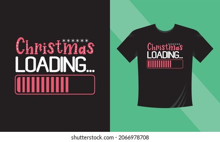 Christmas t-shirt design. Christmas Loading. This design also can use in mugs, bags, stickers, backgrounds, and different print items.