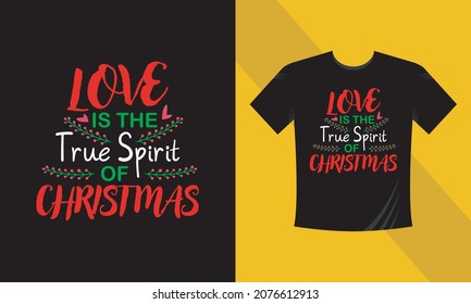 Christmas t-shirt design. Love is the true spirit of christmas. Ready to print on back t-shirt.