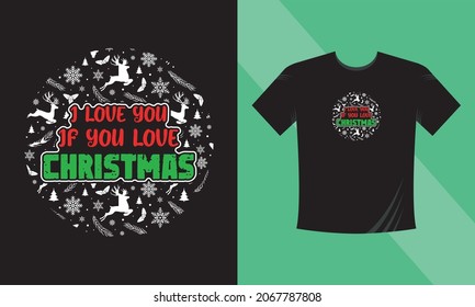 Christmas t-shirt design. I love you if you love Christmas. This design also can use in mugs, bags, stickers, backgrounds, and different print items.