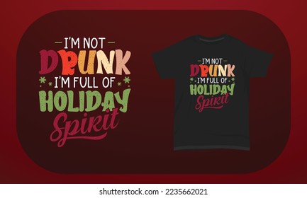Christmas T-shirt Design I’m Not Drunk I’m Full Of Holiday Spirit