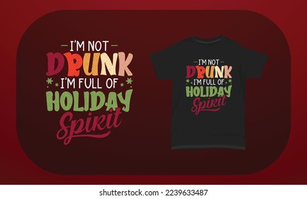 Christmas T-shirt Design I’m Not Drunk I’m Full Of Holiday Spirit