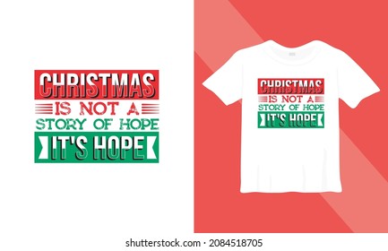 Christmas t-shirt design. Christmas is not a story of hope, It's Hope Ready to print on back t-shirt.