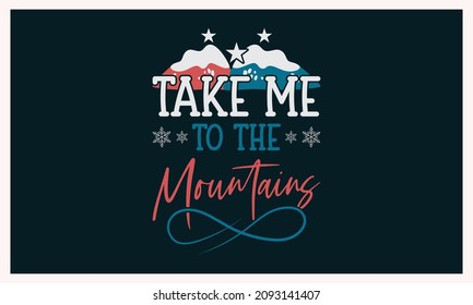 Christmas T-shirt Design " Take Me To The Mountains "