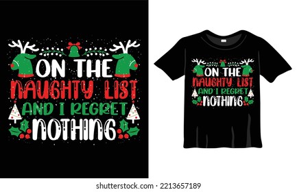 Christmas T-Shirt Design Template on the quote 'On the naughty list and I regret nothing' for Christmas Celebration. Greeting cards, t-shirts, mugs, and gifts. For Men, Women, and Baby clothing
