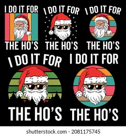 Christmas T-shirt Design Vector Graphic Bundle I do it for the ho's. Merchandise designs, Sublimation SVG Cut File, Mugs, Print, sign, symbol, art, label, word, drawn, modern, isolated, drawing