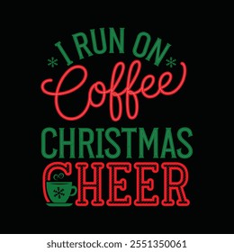 Christmas T-shirt design Vector Graphic, A Christmas cheer sign that says "I run on coffee". The sign is green and red. It has a cup in it