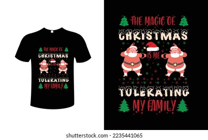 christmas T-shirt design vector.the magic of chrismas is me tolerating my family. Grunge background. typography, t-shirt graphics, poster, banner, flyer, print and postcard