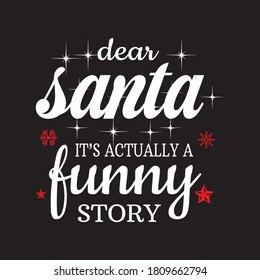 Christmas t-shirt design vector saying - dear santa it's actually funny story.use for  t-shirt, poster, banner.