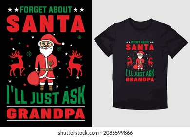 CHRISTMAS T-SHIRT FORGET ABOUT SANTA I'LL JUST ASK GRANDPA
