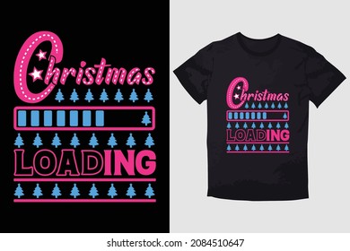 CHRISTMAS T-SHIRT CHRISTMAS LOADING design 