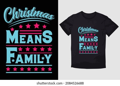CHRISTMAS T-SHIRT CHRISTMAS MEANS FAMILY 