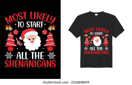 Christmas t-shirt, Most likely to start all the shenanigans Christmas Shirt, Christmas Gift, Family, T-shirt print, card, graphic, Creative t-shirt design, Vector, Happy Christmas day