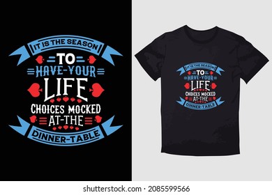 CHRISTMAS T-SHIRT IT IS THE SEASON TO HAVE YOUR LIFE CHOICES MOCKED AT THE DINNER TABLE