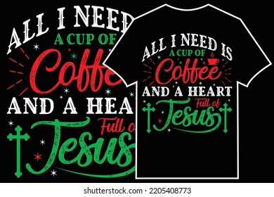 Christmas Typographic T-shirt Design Vector. All I Need Is A Cup Of Coffee And A Heart Full Of Jesus
