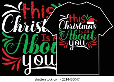 Christmas Typographic T-shirt Design Vector. this Christmas is all about you