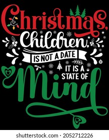 Christmas Typography Christmas, children, is not a date It is a state of mind ➤Sublimation SVG Cut file T-shirt Design ➤ Print, sign, symbol, art, label, word, drawn, modern, isolated, drawing 