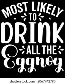 Christmas Typography Most likely to Drink all the eggnog. Sublimation SVG Cut File T-shirt Design. Print, sign, symbol, art, label, word, drawn, modern, isolated, drawing