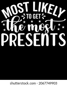 Christmas Typography Most likely to Get the most presents. Sublimation SVG Cut File T-shirt Design. Print, sign, symbol, art, label, word, drawn, modern, isolated, drawing