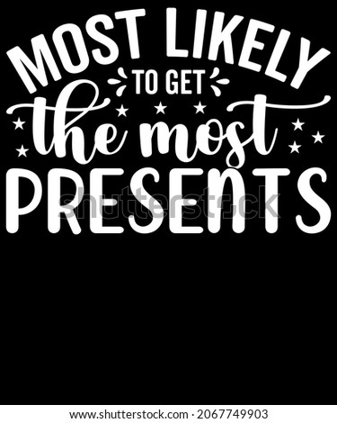 Christmas Typography Most likely to Get the most presents. Sublimation SVG Cut File T-shirt Design. Print, sign, symbol, art, label, word, drawn, modern, isolated, drawing