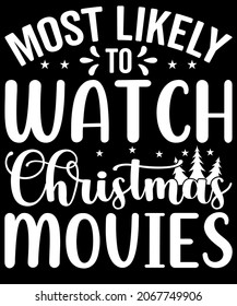 Christmas Typography Most likely to Watch Christmas Movies. Sublimation SVG Cut File T-shirt Design. Print, sign, symbol, art, label, word, drawn, modern, isolated, drawing