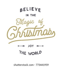 Christmas typography quote design. Believe in Magic of Christmas. Joy the world sign. Inspirational print for t shirts, mugs, holiday decorations, costumes. Stock vector calligraphy isolated.