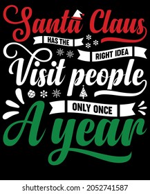 Christmas Typography Santa Claus has the right idea visit people only once a year ➤Sublimation SVG Cut file T-shirt Design ➤ Print, sign, symbol, art, label, word, drawn, modern, isolated, drawing 