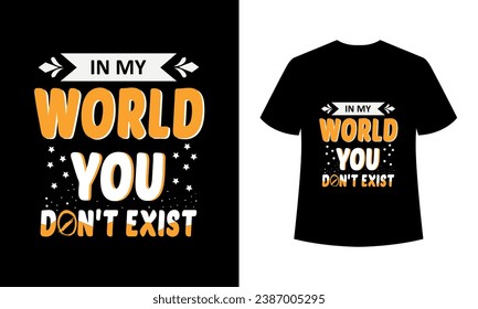 Christmas Typography T Shirt Design In my world you don't exist 