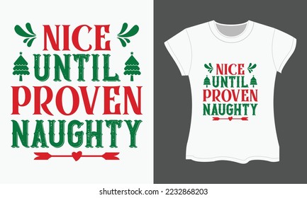 Christmas Typography T-shirt Design, Nice until proven naughty. Christmas  SVG t-shirt design.