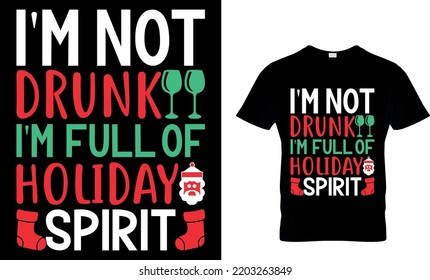 Christmas typography t-shirt design. I'm not drunk I'm full of holiday spirit.  Have yourself merry little Christmas. Vintages t shirt, Vector, Christmas Tree, Retro t shirt Gift, Family Christmas.